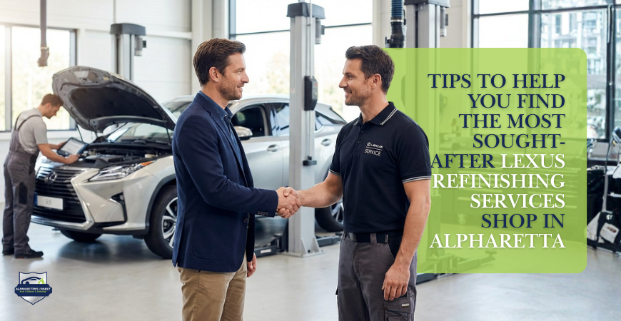 Tips To Help You Find the Most Sought-After Lexus Refinishing Services Shop in Alpharetta