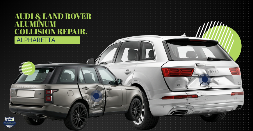 Audi & Land Rover Aluminum Collision Repair, Alpharetta